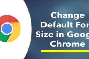 Change Default Font Size in Google Chrome