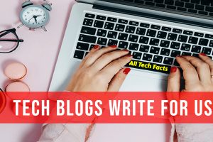 Tech Blogs Write for Us